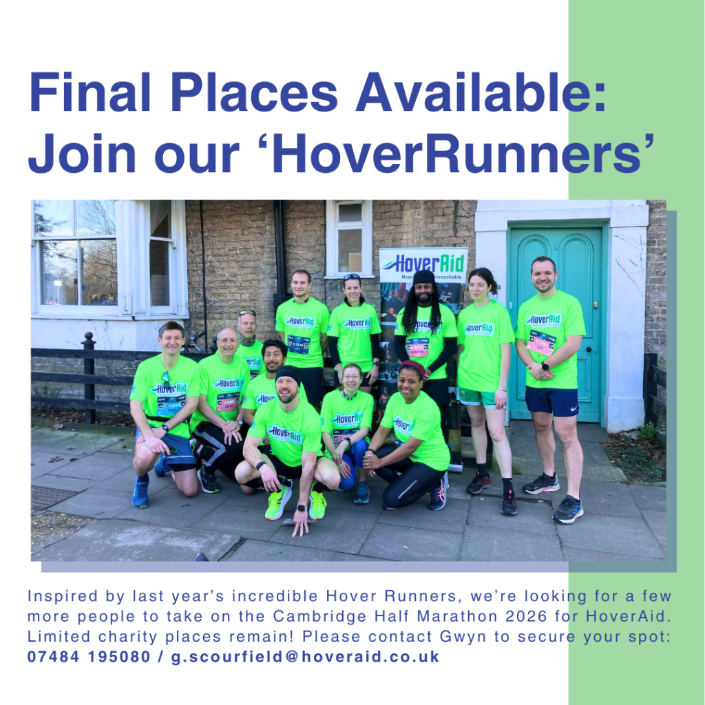 Inspired by last year’s incredible Hover Runners, we’re looking for a few more people to take on the Cambridge Half Marathon 2026 for HoverAid. Limited charity places remain! Please contact Gwyn to secure your spot: 07484 195080 / g.scourfield@hoveraid.co.uk